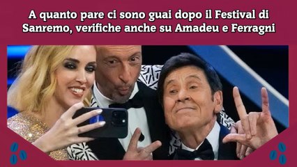 Download Video: A quanto pare ci sono guai dopo il Festival di Sanremo, verifiche anche su Amadeu e Ferragni