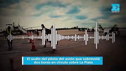 El audio del piloto del avión que sobrevoló dos horas en círculo sobre La Plata