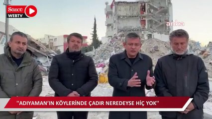 Özgür Özel: Adıyaman’ın köylerinde çadır neredeyse hiç yok