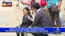 Los Olivos: caen sujetos involucrados en el asesinato de dos trabajadoras sexuales