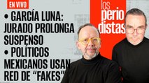 #EnVivo | #LosPeriodistas | García Luna: jurado prolonga suspenso | Políticos usan red de “fakes”