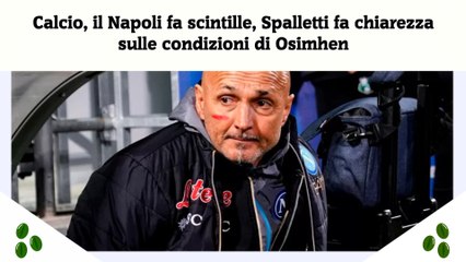 Calcio, il Napoli fa scintille, Spalletti fa chiarezza sulle condizioni di Osimhen