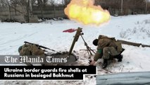 Ukraine border guards fire shells at Russians in besieged Bakhmut