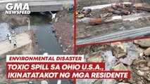 Toxic spill sa Ohio U.S.A., ikinatatakot ng mga residente | GMA News Feed