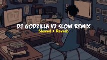 DJ GODZILLA V2 SLOW REMIX -- viral FYP tiktok 2022