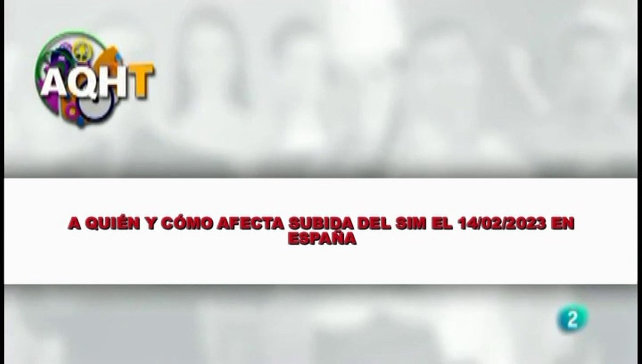 A QUÉN Y CÓMO AFECTA SUBIDA DEL SIM EL 14 DE 02 DEL 2023 EN ESPAÑA