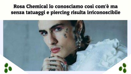 Rosa Chemical lo conosciamo così com'è ma senza tatuaggi e piercing risulta irriconoscibile
