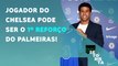 Palmeiras PODE SE REFORÇAR com jogador do Chelsea; VP vai SAIR do Flamengo? | PAPO DE SETORISTA