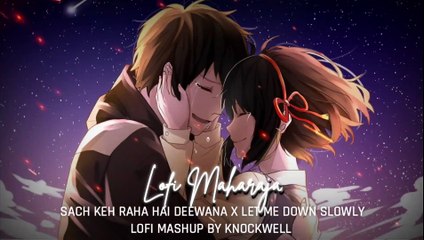 Sach Keh Raha Hai Deewana x Let Me Down Slowly (LoFi Mashup By @Knockwell) - KK - LoFi Maharaja