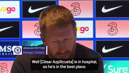 Potter confirms Azpilicueta hospitalisation after 'horrible incident'