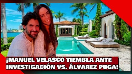 ¡MANUEL VELASCO TIEMBLA ANTE INVESTIGACIÓN CONTRA ÁLVAREZ PUGA!