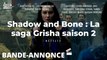Shadow and Bone : La saga Grisha - Saison 2 - Bande-annonce officielle VF