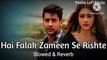 Hai Falak Zameen Se Rishte ( Slowed & Reverb ) Song || Pasha LoFi