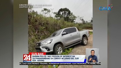 May person of interest na sa pananambang sa convoy ni Lanao del Sur Gov. Adiong — BARMM Police | 24 Oras Weekend