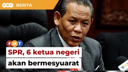 SPR, 6 ketua negeri akan bermesyuarat adakan PRN serentak