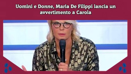 Uomini e Donne, Maria De Filippi lancia un avvertimento a Carola