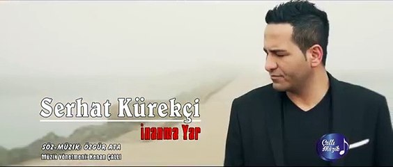 Serhat Kürekçi - İnanma Yar (EN GÜNCEL MÜZİKLER)