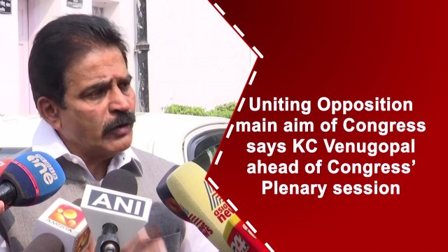 Uniting Opposition main aim of Congress says KC Venugopal ahead of Congress’ Plenary session