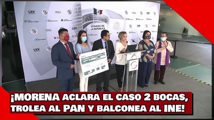 ¡MORENA aclara el caso 2 bocas, trolea al PAN y balconea al INE!