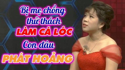 Bị mẹ chồng thử thách LÀM CÁ LÓC - Con dâu PHÁT HOẢNG vì sợ