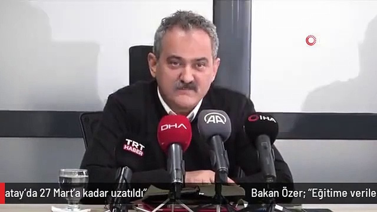 Bakan Özer: "Eğitime verilen ara Gaziantep ve Osmaniye'de 13 Mart'a, Adıyaman, Malatya, Kahramanmaraş ve Hatay'da 27 Mart'a kadar uzatıldı"
