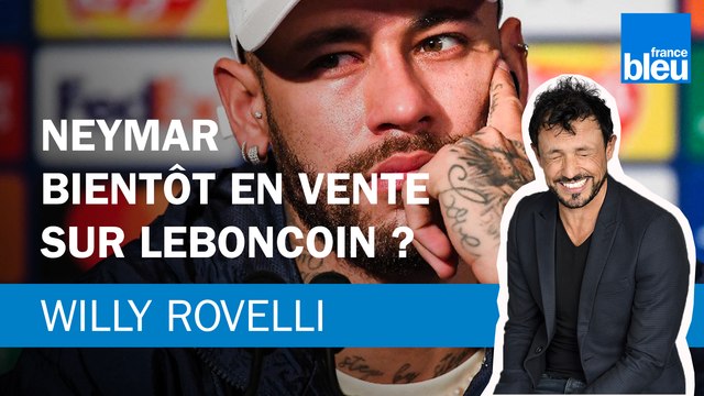 Neymar bientôt en vente sur Leboncoin ?- Le billet de Willy Rovelli