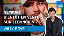 Neymar bientôt en vente sur Leboncoin ?- Le billet de Willy Rovelli
