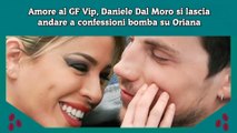 Amore al GF Vip, Daniele Dal Moro si lascia andare a confessioni bomba su Oriana