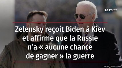 Zelensky reçoit Biden à Kiev et affirme que la Russie n’a « aucune chance de gagner » la guerre