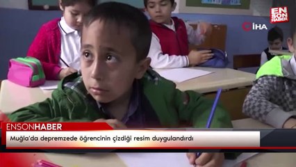 Muğla'da depremzede öğrencinin çizdiği resim duygulandırdı