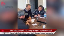 AKP milletvekili elinde kağıt kalem Maraş’a kent planı çizdi: Buraya, buraya yapacağız