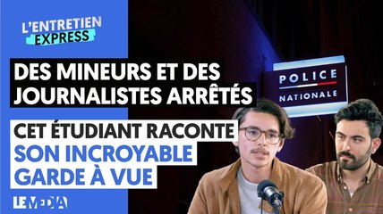 "DES MINEURS ET DES JOURNALISTES ARRÊTÉS" : CET ÉTUDIANT RACONTE SON INCROYABLE GARDE À VUE