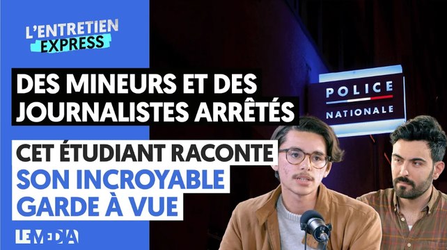 DES MINEURS ET DES JOURNALISTES ARRÊTÉS : CET ÉTUDIANT RACONTE SON INCROYABLE GARDE À VUE