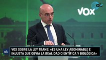 Vox sobre la Ley Trans «Es una ley abominable e injusta que obvia la realidad científica y biológica»