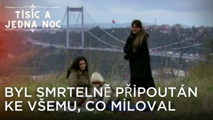 Byl smrtelně připoután ke všemu, co miloval | Tisíc a Jedna Noc Epizoda 4