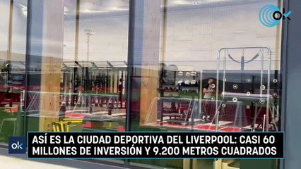 Así es la ciudad deportiva del Liverpool casi 60 millones de inversión y 9.200 metros cuadrados