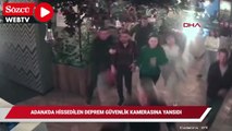 Adana'da hissedilen deprem güvenlik kamerasına yansıdı