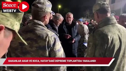 Bakanlar Akar ve Koca, Hatay'daki depreme toplantıda yakalandı