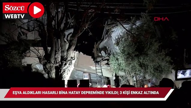 Antakya'da eşya aldıkları hasarlı bina Hatay depreminde yıkıldı; 3 kişi enkaz altında