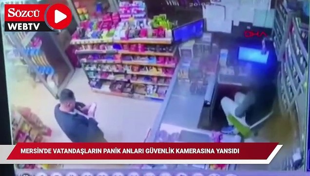 Mersin'de vatandaşların panik anları güvenlik kamerasına yansıdı