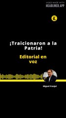 EDITORIAL | ¡TRAICIONARON A LA PATRIA!