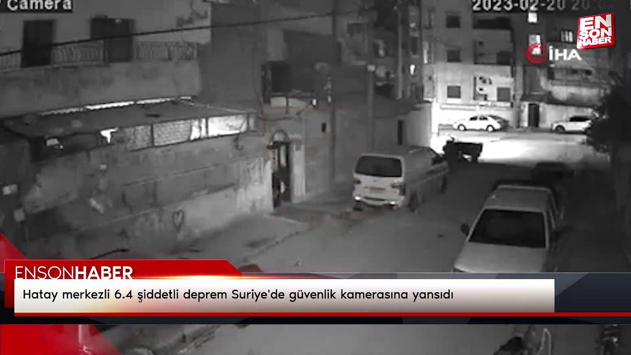 Hatay merkezli 6.4 şiddetli deprem Suriye'de güvenlik kamerasına yansıdı