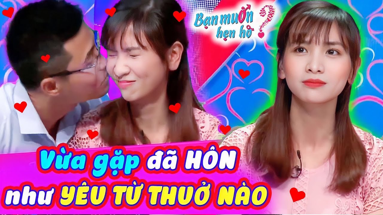 Vừa Gặp Đã HÔN Cặp Đôi Mới Quen Như YÊU TỪ THUỞ NÀO Khiến Cả Trường Quay Phát Sốt Bạn Muốn Hẹn Hò