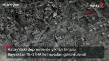 Hatay'daki depremlerde yıkılan binalar Bayraktar TB-2 İHA ile havadan görüntülendi