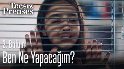 Ben ne yapacağım - Taçsız Prenses 2. Bölüm