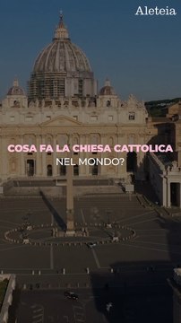 Cosa fa la Chiesa cattolica nel mondo?
