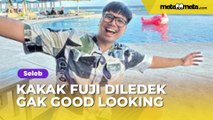 Diledek Gak Good Looking, Kakak Fuji Ngegas Beri Balasan Menohok: Yang Ngatain Lebih Jelek!