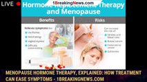 Menopause hormone therapy, explained: How treatment can ease symptoms - 1breakingnews.com