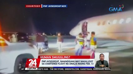 PNP AVSEGROUP, nanindigang may nakalusot sa chartered flight na umalis noong Feb. 13 | 24 Oras