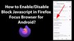 How to Enable/Disable Block Javascript in Firefox Focus Browser for Android?